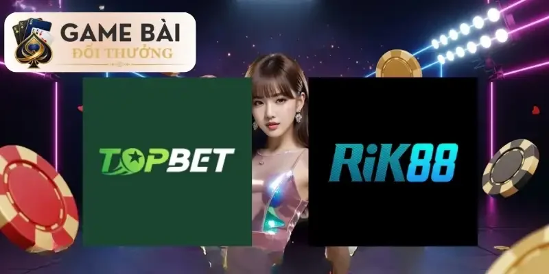 So Sánh Cổng Game TopBet và Rik88 - Đánh Giá Sự Uy Tín 2 Thông tin giới thiệu tổng quan về 2 thương hiệu TopBet và Rik88